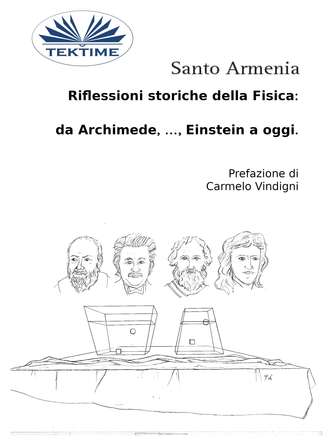 Riflessioni Storiche Della Fisica:  Da Archimede, …, Einstein A Oggi.. Santo Armenia