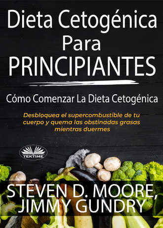 Dieta Cetogénica Para Principiantes: Cómo Comenzar La Dieta Cetogénica. Steven D. Moore