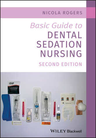 Nicola Rogers. Basic Guide to Dental Sedation Nursing