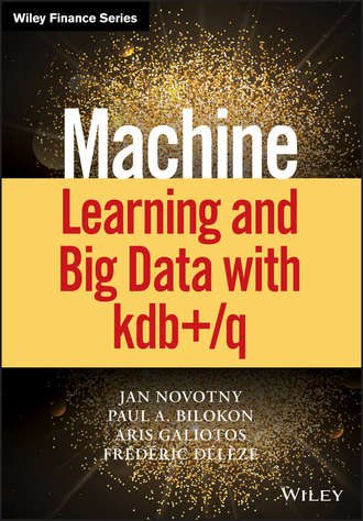 Frederic Deleze. Machine Learning and Big Data with kdb+/q