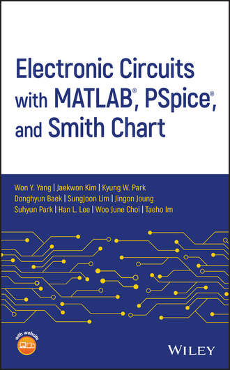 Won Y. Yang. Electronic Circuits with MATLAB, PSpice, and Smith Chart