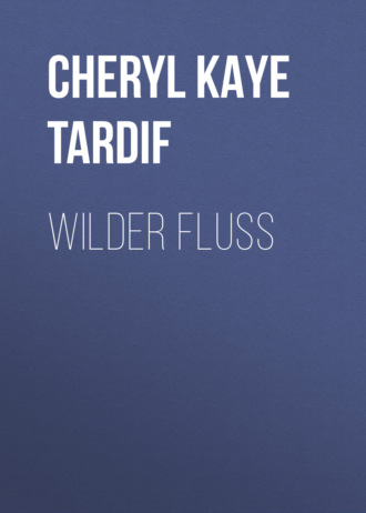 Cheryl Kaye Tardif. WILDER FLUSS