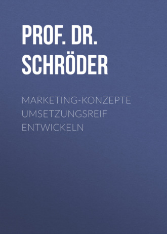 Prof. Dr. Harry Schr?der. Marketing-Konzepte umsetzungsreif entwickeln
