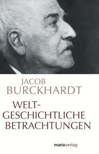 Jacob Burckhardt. Weltgeschichtliche Betrachtungen