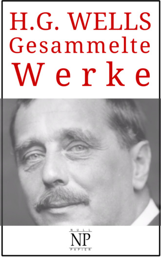 Herbert George Wells. H. G. Wells – Gesammelte Werke