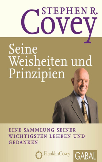 Стивен Кови. Stephen R. Covey - Seine Weisheiten und Prinzipien