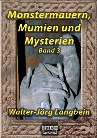 Walter-J?rg Langbein. Monstermauern, Mumien und Mysterien Band 3