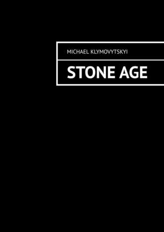 Michael Klymovytskyi. Stone Age