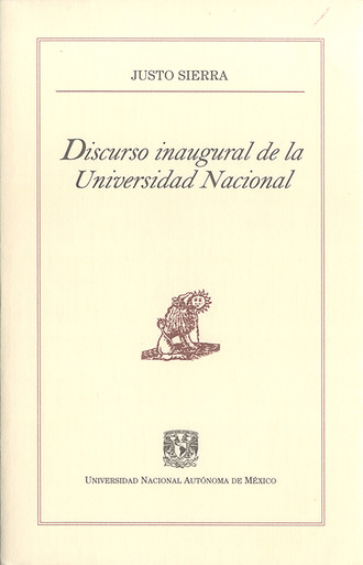 Justo Sierra. Discurso inaugural de la Universidad Nacional