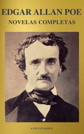 Эдгар Аллан По. Edgar Allan Poe: Novelas Completas (A to Z Classics)