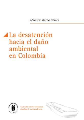 Mauricio Rueda G?mez. La desatenci?n hacia el da?o ambiental en Colombia