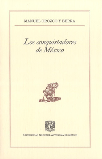 Manuel Orozco y Berra. Los conquistadores de M?xico