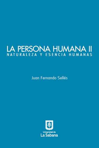Juan Fernando Sell?s. La persona humana parte II. Naturaleza y esencia humanas