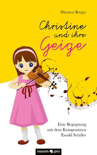 Dietmar  Berger. Christine und ihre Geige