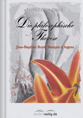 Jean-Baptiste Boyer Marquis d' Argens. Die philosophische Therese