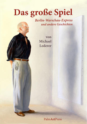 Michael  Lederer. Das gro?e Spiel