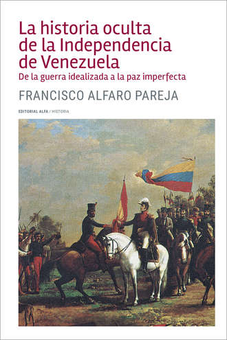 Francisco Alfaro Pareja. La historia oculta de la Independencia de Venezuela