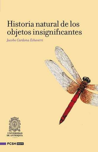 Jacobo Cardona Echeverri. Historia natural de los objetos insignifantes
