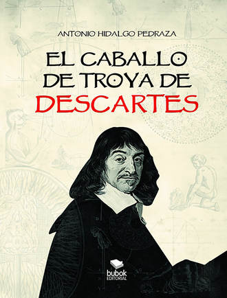Antonio Hidalgo Pedraza. El caballo de Troya de Descartes