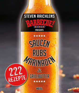 Steven Raichlen. Steven Raichlens Barbecue Bible: Saucen, Rubs, Marinaden & Grillbutter