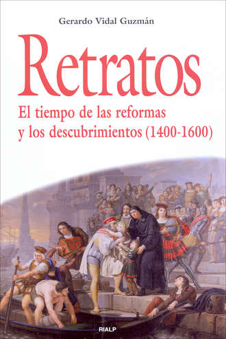 Gerardo Vidal Guzm?n. Retratos. El tiempo de las reformas y los descubrimientos (1400-1600)