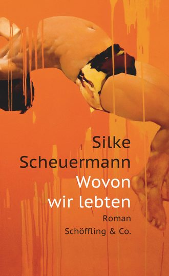 Silke Scheuermann. Wovon wir lebten