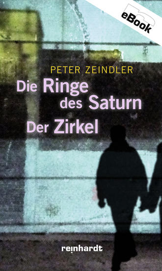 Peter  Zeindler. Die Ringe des Saturn / Der Zirkel