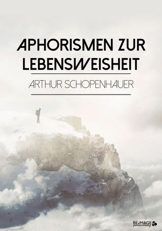 Arthur  Schopenhauer. Aphorismen zur Lebensweisheit
