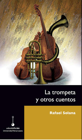 Rafael Solana. La trompeta y otros cuentos