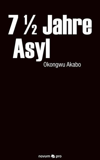 Okongwu  Akabo. 7 1/2 Jahre Asyl