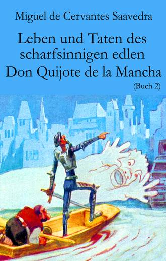 Miguel de Cervantes Saavedra. Leben und Taten des scharfsinnigen edlen Don Quijote de la Mancha