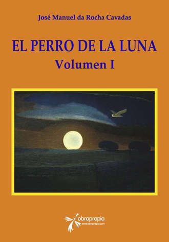 Jos? Manuel da Rocha Cavadas. El Perro de la Luna. Volumen I