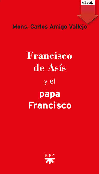 Carlos Amigo Vallejo. Francisco de As?s y el Papa Francisco