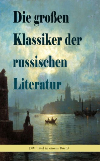 Maxim Gorki. Die gro?en Klassiker der russischen Literatur (30+ Titel in einem Buch)