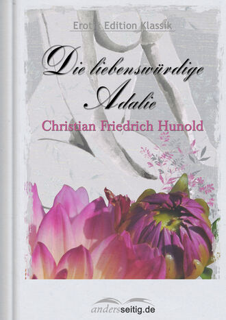 Christian Friedrich  Hunold. Die liebensw?rdige Adalie