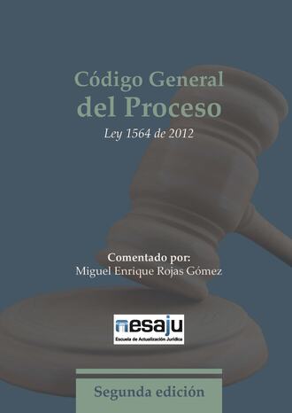 Miguel Enrique Rojas G?mez. C?digo General del Proceso. Ley 1564 de 2012