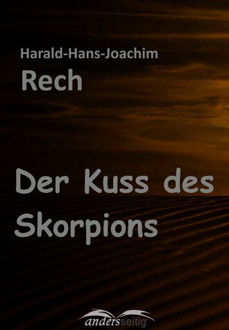 Harald-Hans-Joachim Rech. Der Kuss des Skorpions