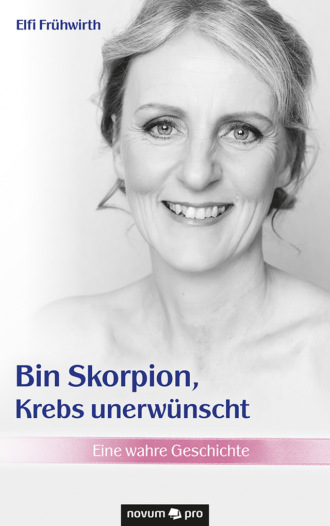 Elfi Fr?hwirth. Bin Skorpion, Krebs unerw?nscht