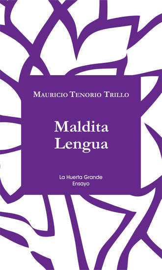 Mauricio Tenorio Trillo. Maldita Lengua