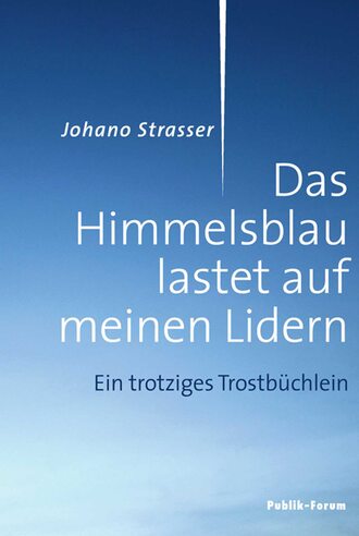 Johano  Strasser. Das Himmelsblau lastet auf meinen Lidern