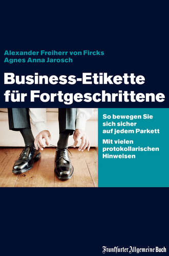 Alexander von Fircks. Business-Etikette f?r Fortgeschrittene
