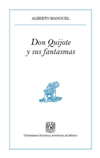 Alberto  Manguel. Don Quijote y sus fantasmas