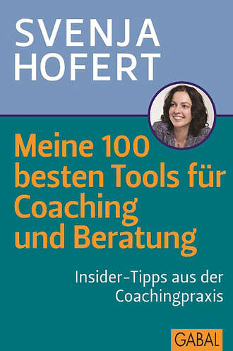 Svenja Hofert. Meine 100 besten Tools f?r Coaching und Beratung