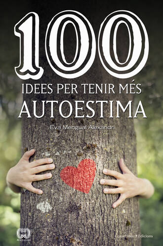 Eva Mengual Alexandri. 100 idees per tenir m?s autoestima