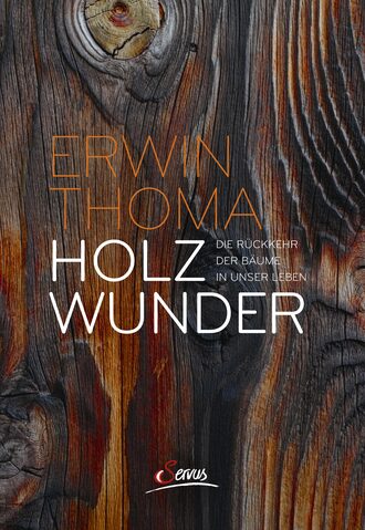 Erwin Thoma. Holzwunder