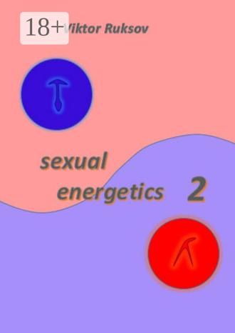 Sexual energetics 2. Viktor Ruksov