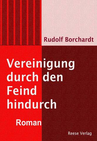 Rudolf Borchardt. Vereinigung durch den Feind hindurch