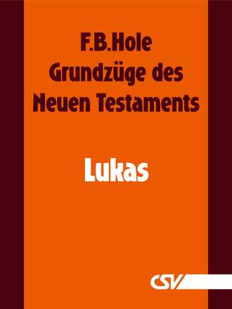F. B.  Hole. Grundz?ge des Neuen Testaments - Lukas