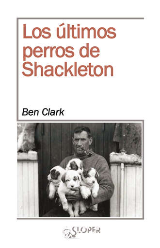 Ben Clark. Los ?ltimos perros de Shackleton