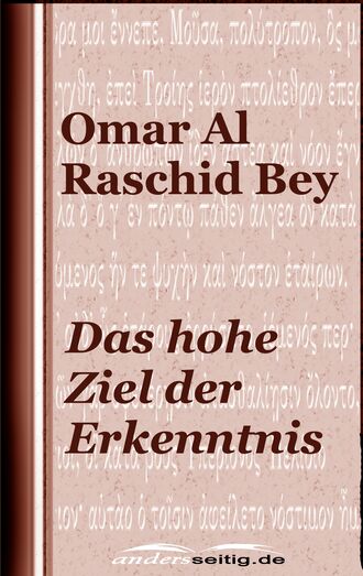 Omar Al Raschid  Bey. Das hohe Ziel der Erkenntnis